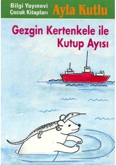 Gezgin Kertenkele ile Kutup Ayısı - Ayla Kutlu - Bilgi Yayınevi
