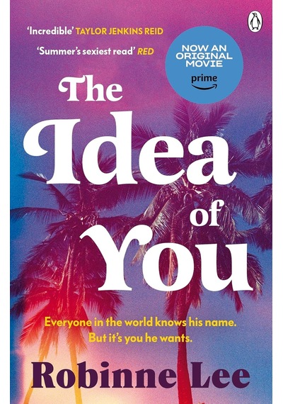 The Idea Of You: The Unforgettable And Addictive Richard And Judy Romance About The Man Everyone Is