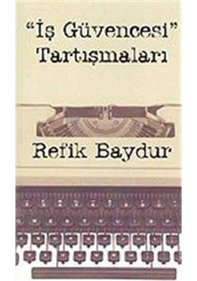 İş Güvencesi Tartışmaları - Refik Bayur 1.baskı