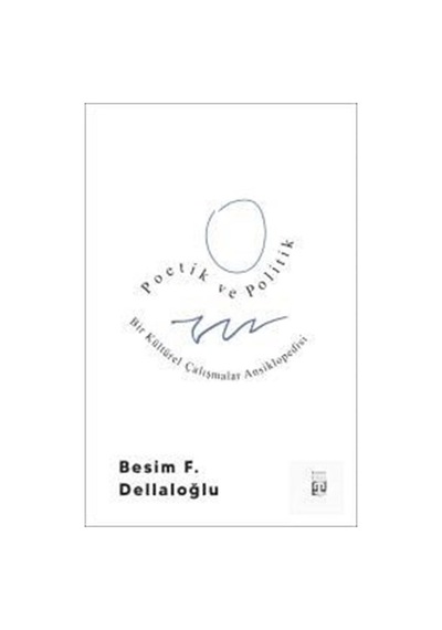 Poetik ve Politik / Besim F. Dellaloğlu