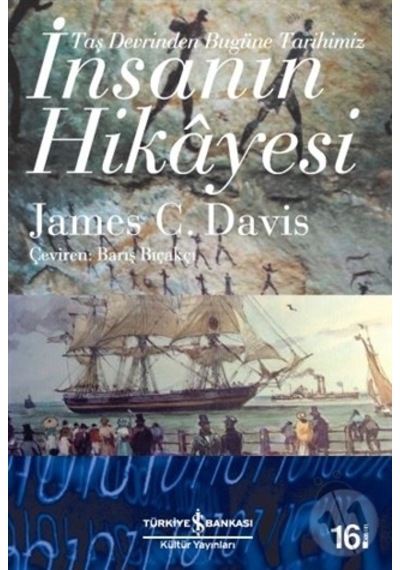 İnsanın Hikayesi - Taş Devrinden Bugüne Tarihimiz - James C. Davis - İş Bankası Kültür Yayınları