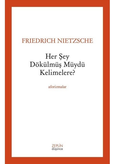 Her Şey Dökülmüş Müydü Kelimelere? - Friedrich Nietzsche - Zeplin Kitap