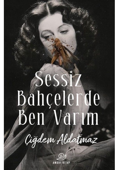 Sessiz Bahçelerde Ben Varım - Çiğdem Aldatmaz - Amorf Kitap