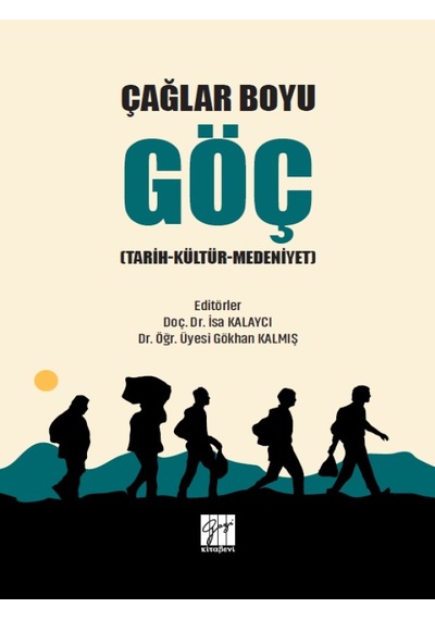Gazi Kitabevi - Çağlar Boyu Göç (Tarih-Kültür-Medeniyet) - Doç. Dr. İsa Kalaycı, Dr. Öğr. Üyesi Gökhan Kalmış