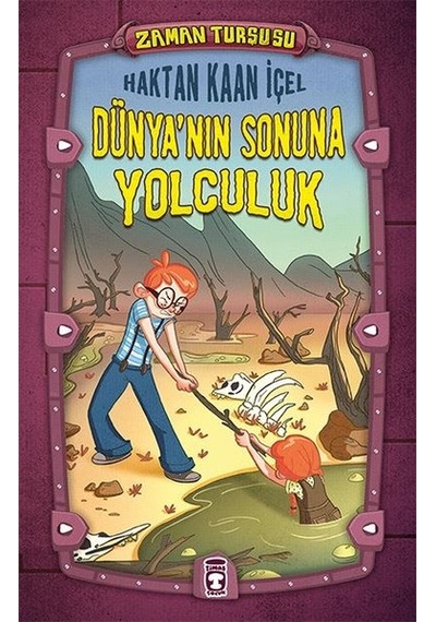 Dünya'nın Sonuna Yolculuk Zaman Turşusu - Haktan Kaan İçel - Timaş Çocuk