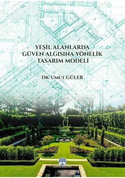 Yeşil Alanlarda Güven Algısına Yönelik Tasarım Modeli / Dr. Umut Güler