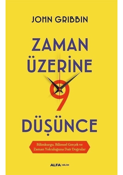 Zaman Üzerine 9 Düşünce  - Bilimkurgu, Bilimsel Gerçek ve Zaman Yolculuğuna Dair Doğrular  - John Gribbin  - Alfa Yayıncılık