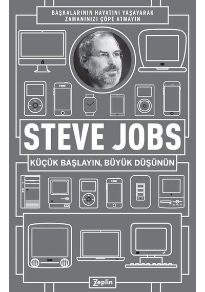 Küçük Başlayın Büyük Düşünün - Steve Jobs - Zeplin Kitap
