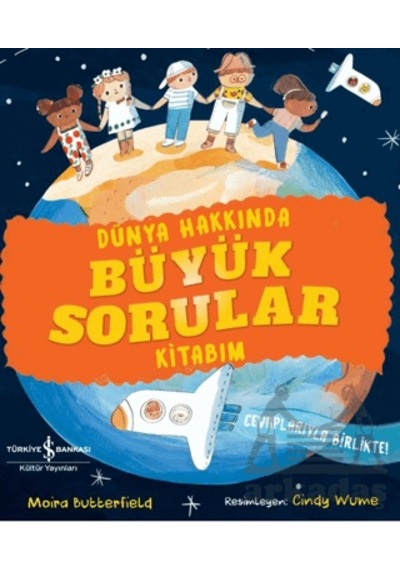 Dünya Hakkında Büyük Sorular Kitabım İş Bankası Kültür Yayınları