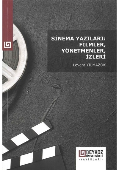 Sinema Yazıları: Filmler, Yönetmenler, İzleri / Levent Yılmazok