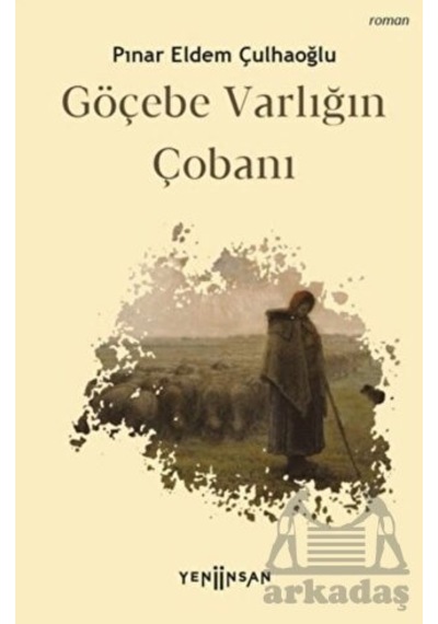 Göçebe Varlığın Çobanı - Pınar Eldem Çulhaoğlu - Yeni İnsan Yayınevi