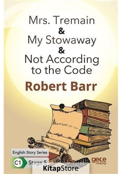 Mrs. Tremain-  My Stowaway - Not According to the Code - English Story Series - C1 Stage 5 - Robert Barr - Gece Kitaplığı