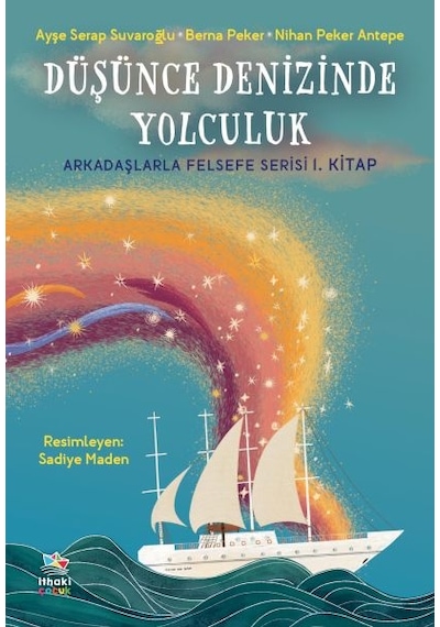 Düşünce Denizinde Yolculuk - Arkadaşlarla Felsefe Serisi 1. Kitap - Ayşe Serap Suvaroğlu - İthaki Çocuk