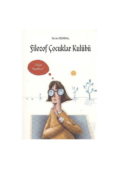 Filozof Çocuklar Kulübü 3 - Nasıl Yapalım - Seran Demiral İlk Baskı 2014