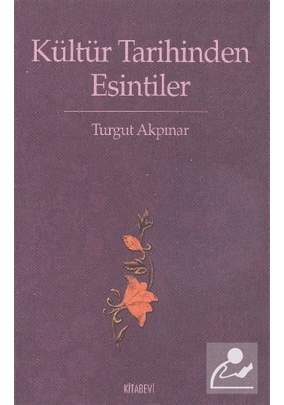 Kültür Tarihinden Esintiler - Turgut Akpınar - Kitabevi Yayınları
