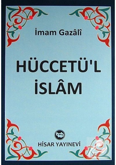 Hüccetü'l İslam - İmam Gazali - Hisar Yayınevi