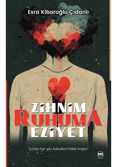 Zihnim Ruhuma Eziyet / Esra Kibaroğlu Çidanlı