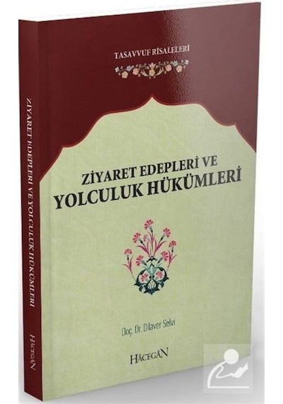 Ziyaret Edepleri ve Yolculuk Hükümleri - Dilaver Selvi - Hacegan Yayıncılık