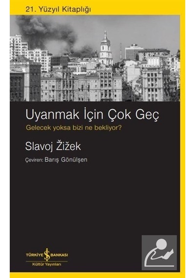 Uyanmak İçin Çok Geç / Slavoj Zizek