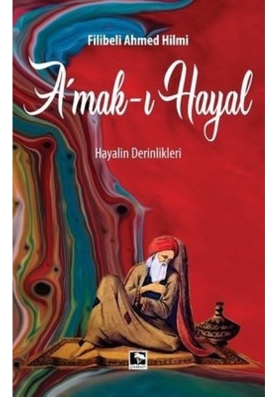 Amak-ı Hayal: Hayalin Derinlikleri - Şehbenderzade Filibeli Ahmed Hilmi - Çınaraltı Yayınları