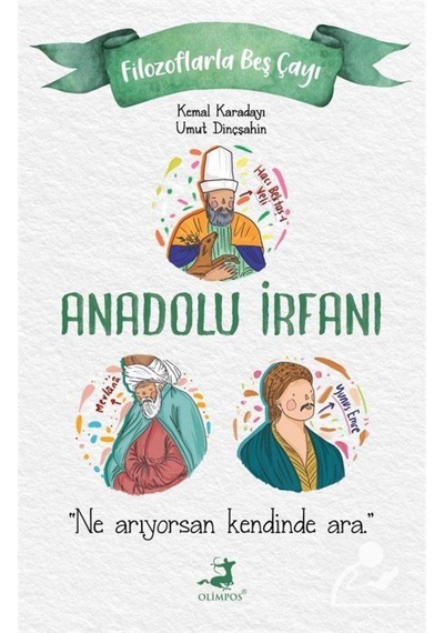 Anadolu İrfanı - Filozoflarla Beş Çayı - Kemal Karadayı -  Umut Dinçşahin - Olimpos Yayınları