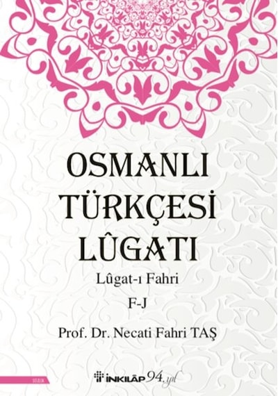 Osmanlı Türkçesi Lügatı: Lügatı Fahri F-J - Necati Fahri Taş - İnkılap Kitabevi