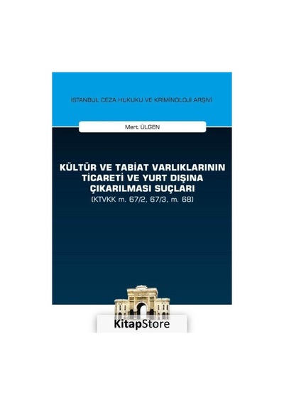 Kültür ve Tabiat Varlıklarının Ticaret ve Yurt Dışına Çıkarılması Suçları - Mert Ülgen - On İki Levha Yayıncılık