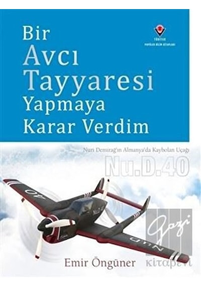 Bir Avcı Tayyaresi Yapmaya Karar Verdim   -  Emir Öngüner   -  Tübitak Yayınları