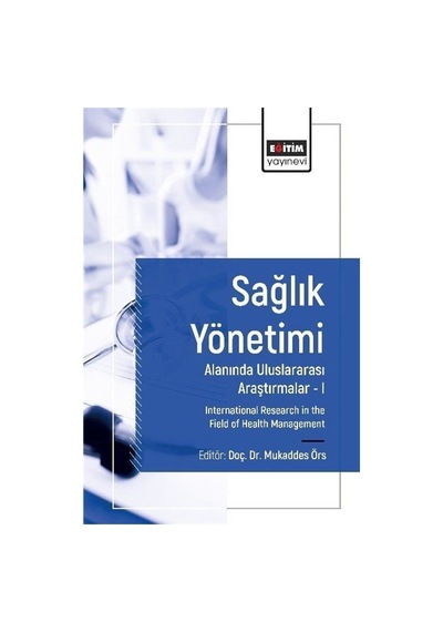 Sağlık Yönetimi Alanında Uluslararası Araştırmalar I / Kolektif