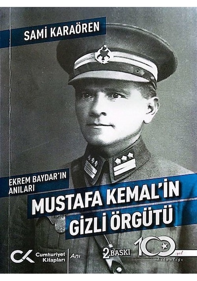 Mustafa Kemal'in Gizli Örgütü - Ekrem Baydar'ın Anıları - Sami Karaören - Cumhuriyet Kitapları