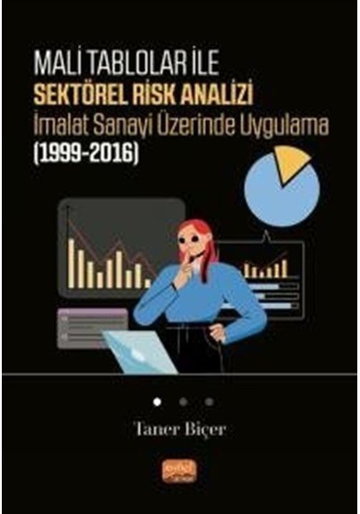 Mali Tablolar ile Sektörel Risk Analizi İmalat Sanayi Üzerinde Uygulama 1999-2016 - Taner Biçer - Nobel Bilimsel Eserler