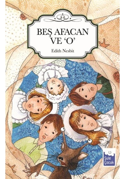 Beş Afacan ve O - Edith Nesbit - Şule Yayınları