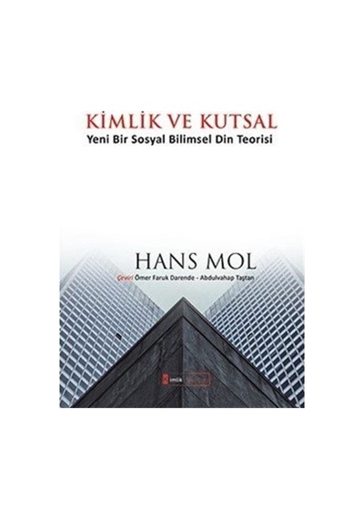 Kimlik ve Kutsal  - Yeni Bir Sosyal Bilimsel Din Teorisi  - Hans Mol  - Kimlik Yayınları