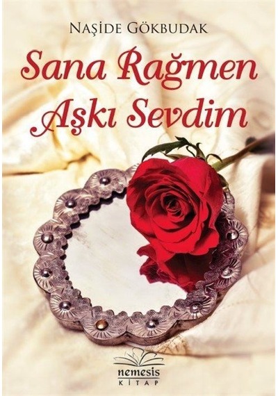 Sana Rağmen Aşkı Sevdim - Naşide Gökbudak - Nemesis Kitap