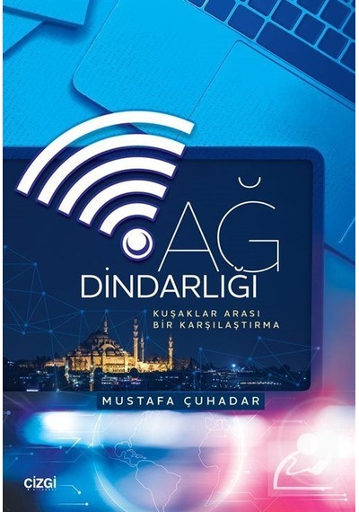 Ağ Dindarlığı & Kuşaklar Arası Bir Karşılaştırma / Mustafa Çuh...