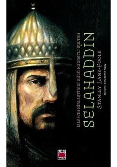 Selahaddin-İslam'ın Birleştirici Gücü Kudretli Sultan - Stanley Lane Poople - Elips Kitapları