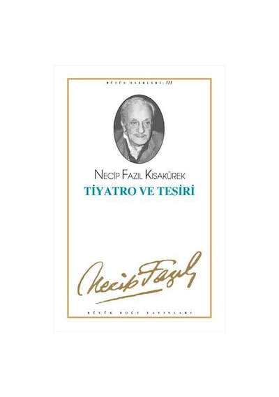 Tiyatro ve Tesiri: Bütün Eserleri-3 - Necip Fazıl Kısakürek - Büyük Doğu Yayınları