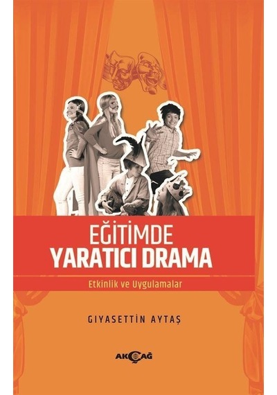 Eğitimde Yaratıcı Drama  - Etkinlik ve Uygulamalar  - Giyasettin Aytaş  - Akçağ Yayınları