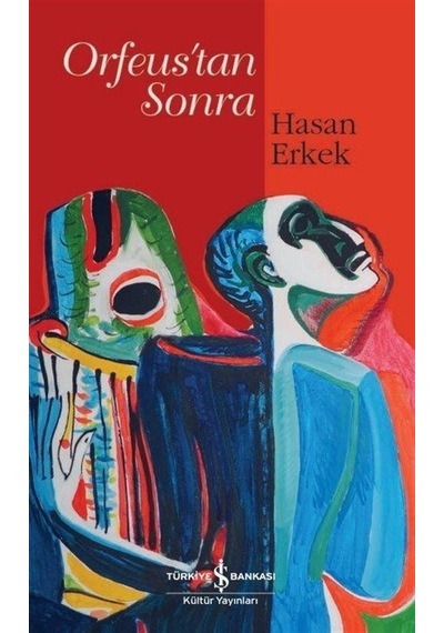 Orfeus'tan Sonra - Hasan Erkek - İş Bankası Kültür Yayınları
