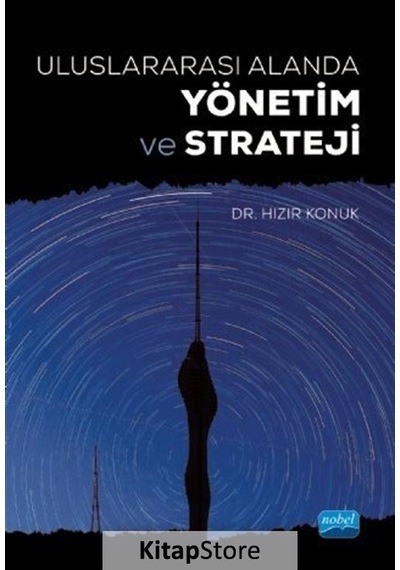 Uluslararası Alanda Yönetim ve Strateji - Hızır Konuk - Nobel Akademik Yayıncılık