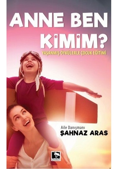 Anne Ben Kimim - Şahnaz Aras - Çınaraltı Yayınları