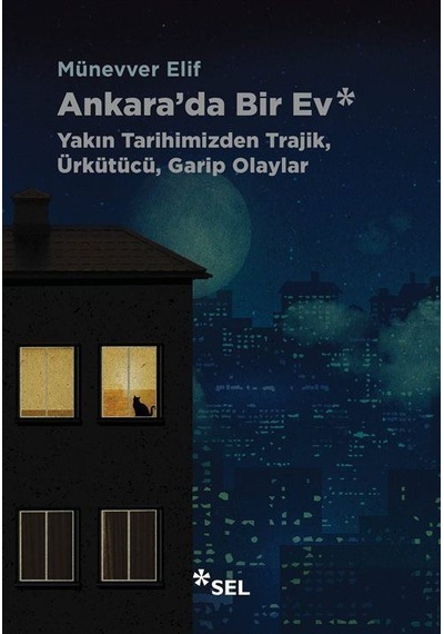 Ankara'da Bir Ev: Yakın Tarihimizden Trajik, Ürkütücü, Garip O...