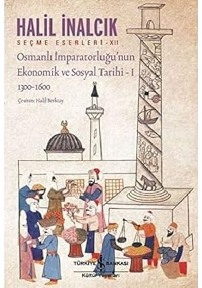 Osmanlı İmparatorluğu Nun Ekonomik Ve Sosyal Tarihi - 1: Seçme Eserleri - Xıı 1300-1600