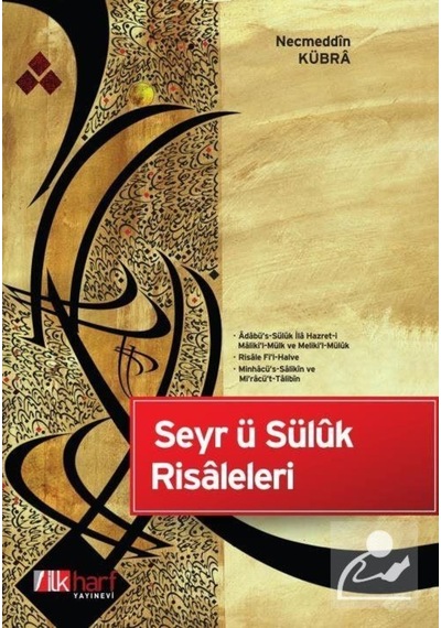 Seyr ü Sülük Risaleleri - Necmeddin Kübra - İlk Harf Yayınları