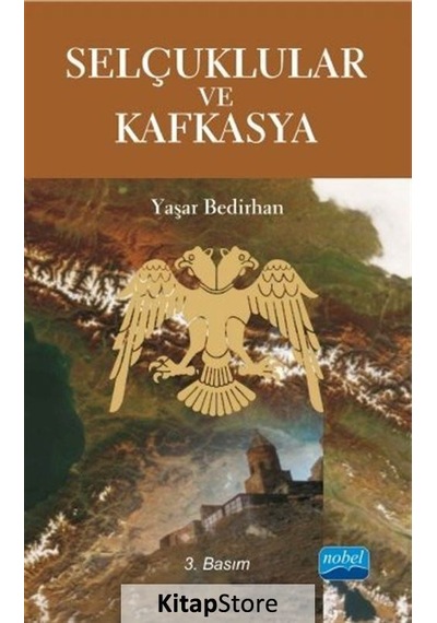 Selçuklular ve Kafkasya - Yaşar Bedirhan - Nobel Akademik Yayıncılık