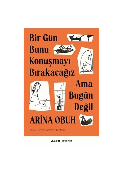 Bir Gün Bunu Konuşmayı Bırakacağız Ama Bugün Değil - Arina Obuh - Alfa Yayıncılık