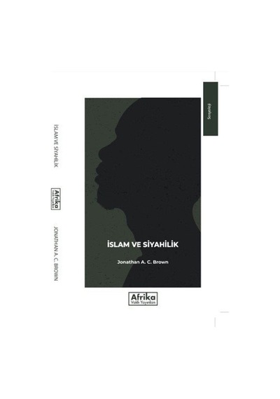 İslam ve Siyahilik - Jonathan A. C. Brown - Afrika Vakfı Yayınları