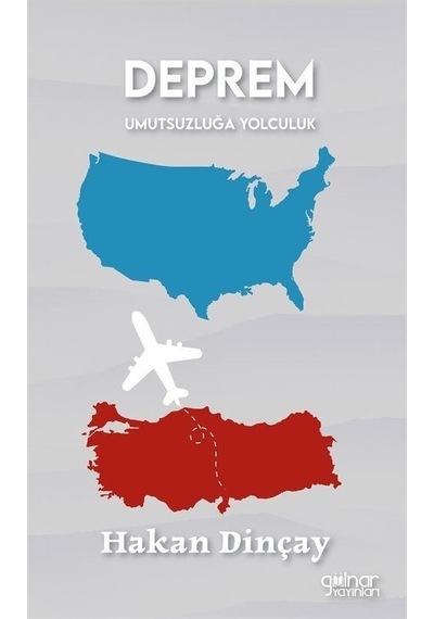 Deprem Umutsuzluğa Yolculuk - Hakan Dinçay - Gülnar Yayınları
