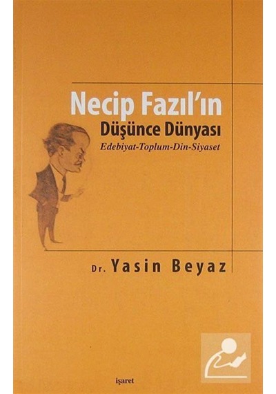 Necip Fazıl'ın Düşünce Dünyası - Yasin Beyaz - İşaret Yayınları