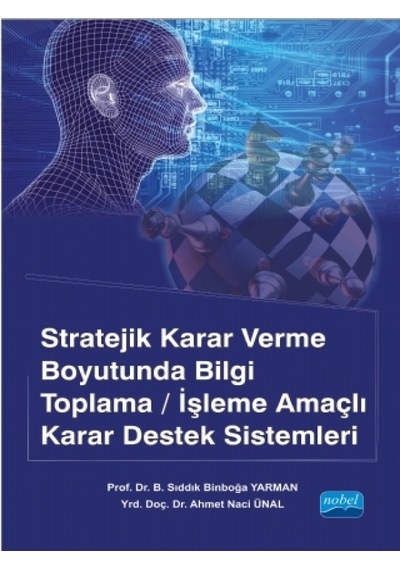 Stratejik Karar Verme Boyutunda Bilgi Toplama - İşleme Amaçlı Karar Destek Sistemleri - B. Sıddık Yarman - Bilim & Teknik 26652825